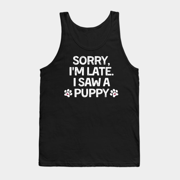 Sorry Im Late I Saw A Puppy Tank Top by raeex